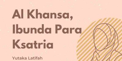 [Kisah Sahabiyah] Al Khansa, Ibunda Para Ksatria