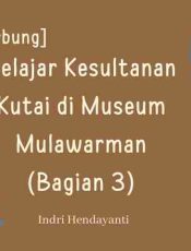 Belajar Kesultanan Kutai di Museum Mulawarman (Bagian 3)