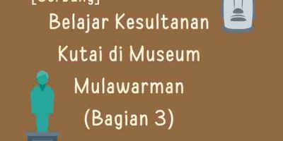 Belajar Kesultanan Kutai di Museum Mulawarman (Bagian 3)