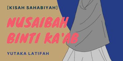 [Kisah Sahabiyah] Nusaibah Binti Ka’ab